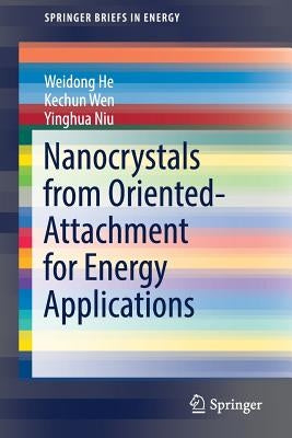 Nanocrystals from Oriented-Attachment for Energy Applications by He, Weidong