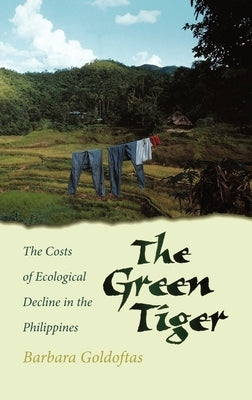 The Green Tiger: The Costs of Ecological Decline in the Philippines by Goldoftas, Barbara