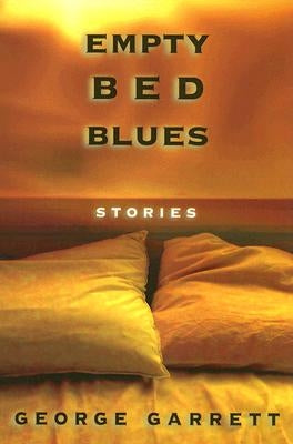 Empty Bed Blues: Stories by Garrett, George