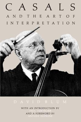 Casals and the Art of Interpretation by Blum, David