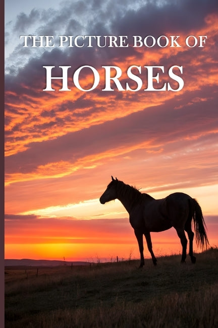 The Picture Book of Horses: A Calming Collection of Majestic Horse Images for Seniors with Dementia and Alzheimer's Patients - Gift Book for Memory Ca by Fern, Clara