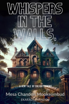 Whispers in the Walls,: Unveiling the Echoes of Hidden Truths by Chandon, Ekarach