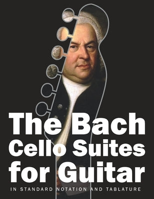 The Bach Cello Suites for Guitar: In Standard Notation and Tablature by Gruber, Stefan