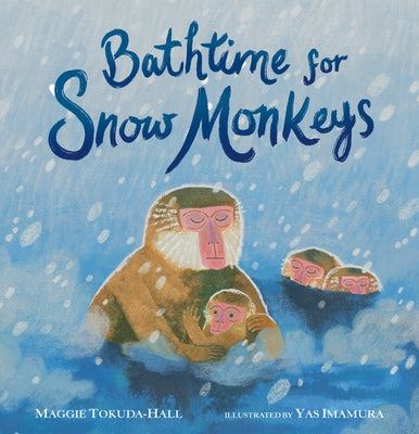 Bathtime for Snow Monkeys by Tokuda-Hall, Maggie