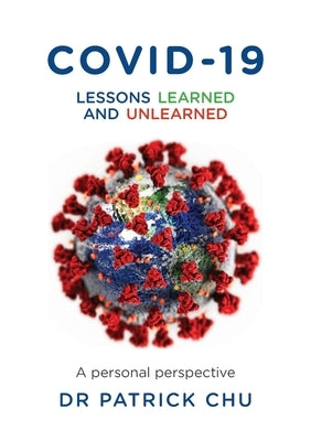 COVID-19 - Lessons Learned and Unlearned: A Personal Journey from East to West by Chu, Patrick