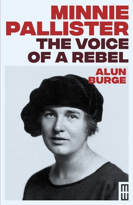 Minnie Pallister: The Voice of a Rebel by Burge, Alun