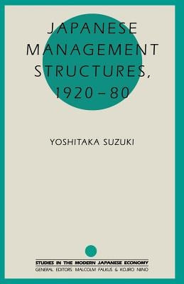 Japanese Management Structures, 1920-80 by Suzuki, Yoshitaka