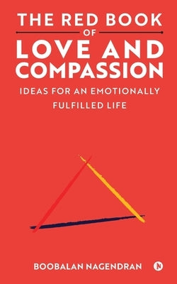 The Red Book of Love and Compassion: Ideas for an Emotionally Fulfilled Life by Boobalan Nagendran