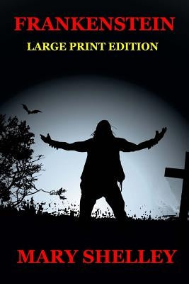 Frankenstein - Large Print Edition by Shelley, Mary