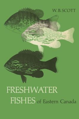 Freshwater Fishes of Eastern Canada by Scott, W. B.