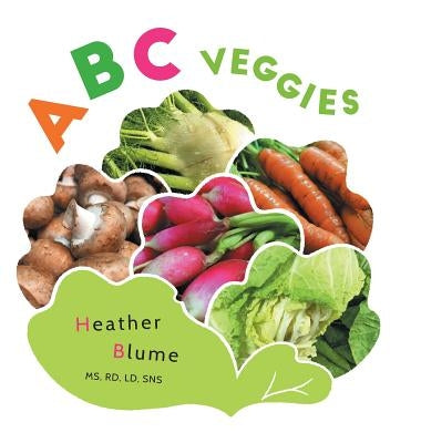 ABC Veggies: Learn the Alphabet with Various Vegetables! by Blume, Heather