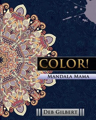 Color! Mandala Mama by Gilbert, Deb
