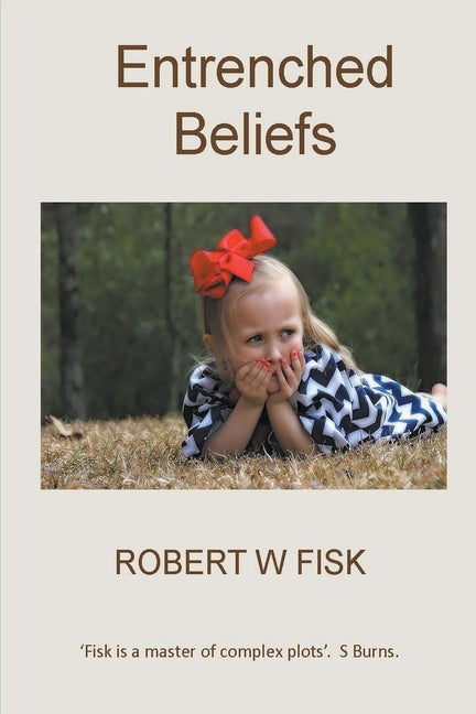 Entrenched Beliefs by Fisk, Robert W.