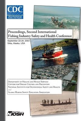 Proceedings of the Second International Fishing Industry Safety and Health Conference by And Prevention, Centers for Disease Cont