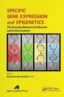 Specific Gene Expression and Epigenetics: The Interplay Between the Genome and Its Environment by Ayyanathan, Kasirajan
