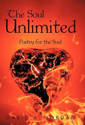 The Soul Unlimited: Poetry for the Soul by Jordan, David A.