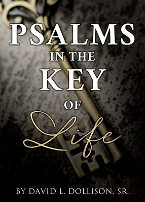 Psalms in the Key of Life by Dollison, David L., Sr.