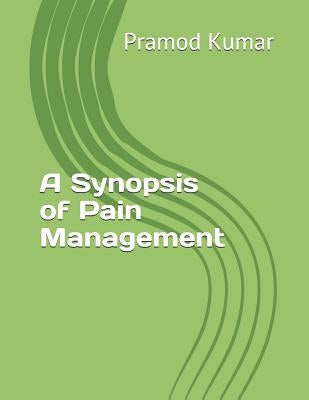 Synopsis of Pain Management by Kumar, Pramod