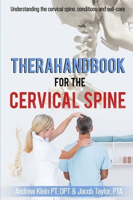 TheraHandbook for the Cervical Spine: Understanding the cervical spine, conditions and self-care by Klein, Pt Dpt