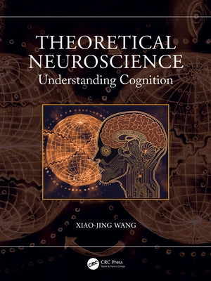 Theoretical Neuroscience: Understanding Cognition by Wang, Xiao-Jing