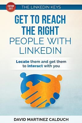 Get to Reach the Right People with LinkedIn: Locate them and get them to interact with you by Calduch, David Martinez
