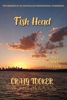 Fish Head: The Memoir of an Australian fisherman by Tooker, Craig