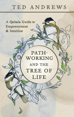 Pathworking and the Tree of Life: A Qabala Guide to Empowerment & Initiation by Andrews, Ted