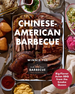 Chinese-American Barbecue: Big-Flavor Asian BBQ from the Smoke Queen by Yee, Winnie