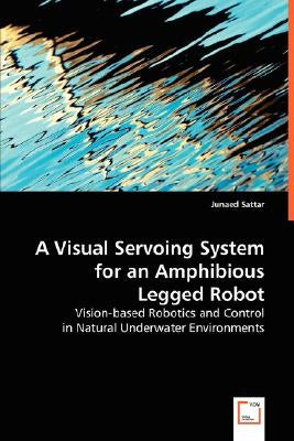 A Visiual Servoing System for an Amphibious Legged Robot by Sattar, Junaed