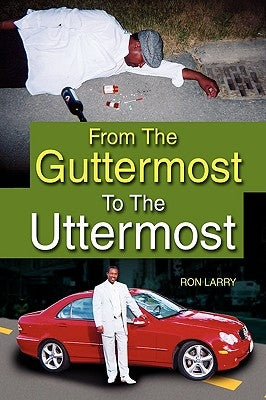 From the Guttermost to the Uttermost by Larry, Ron