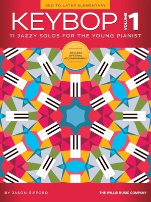 Keybop - Volume 1: 11 Jazzy Mid to Later Elementary Solos for the Young Pianist by Jason Sifford by Sifford, Jason