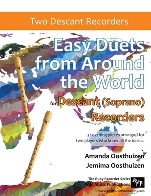 Easy Duets from Around the World for Descant (Soprano) Recorders: 32 exciting pieces arranged for two players who know all the basics. by Oosthuizen, Amanda