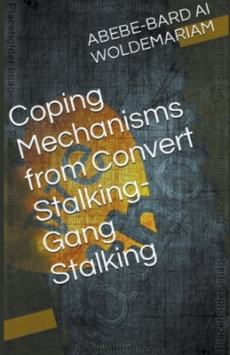 Coping Mechanisms from Convert Stalking-Gang Stalking by Woldemariam