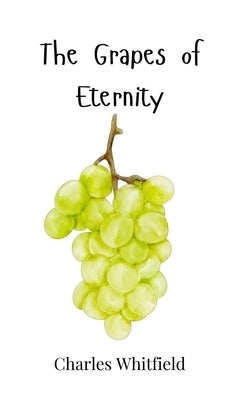The Grapes of Eternity by Whitfield, Charles