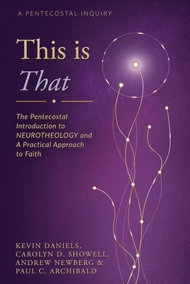 This is That: The Pentecostal Introduction to NeuroTHEOLOGY and A Practical Approach to Faith by Showell, Carolyn D.