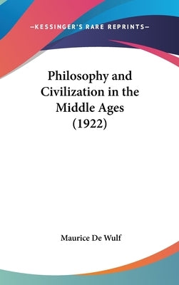 Philosophy and Civilization in the Middle Ages (1922) by De Wulf, Maurice