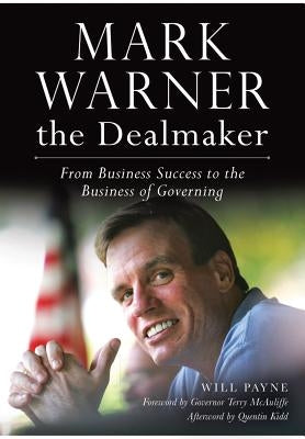 Mark Warner the Dealmaker: From Business Success to the Business of Governing by Payne, Will