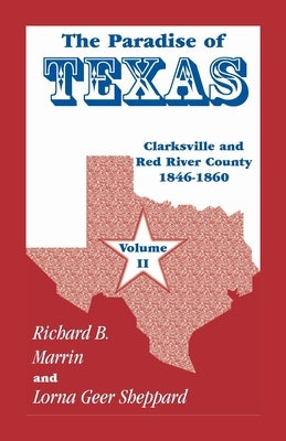 The Paradise of Texas, volume 2: Clarksville and Red River County, 1846-1860 by Marrin, Richard