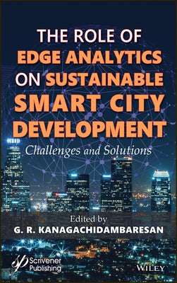 Role of Edge Analytics in Sustainable Smart City Development: Challenges and Solutions by Kanagachidambaresan, G. R.