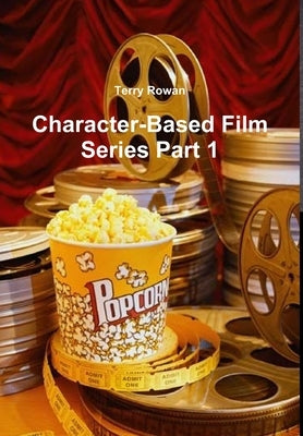 Character-Based Film Series Part 1 by Rowan, Terry