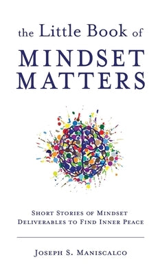 The Little Book of Mindset Matters by Maniscalco, Joseph S.