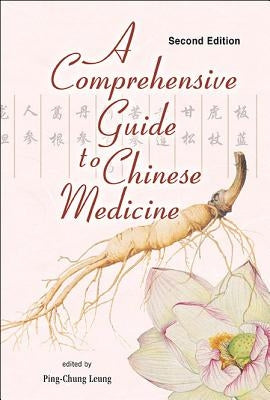 Comprehensive Guide to Chinese Medicine, a (Second Edition) by Leung, Ping-Chung