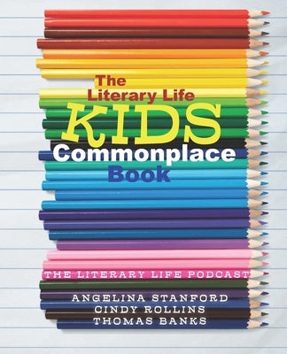 The Literary Life KIDS Commonplace Book: Colored Pencils by Rollins, Cindy