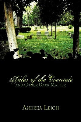 Tales of the Eventide and Other Dark Matter by Leigh, Andrea