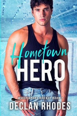 Hometown Hero: A MM Small Town Hockey Romance by Rhodes, Declan