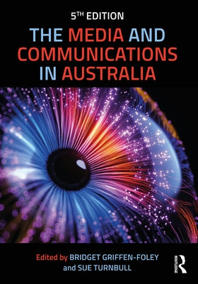 The Media and Communications in Australia by Griffen-Foley, Bridget