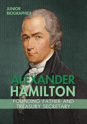 Alexander Hamilton: Founding Father and Treasury Secretary by Shea, Therese M.