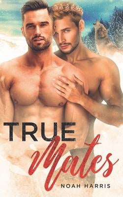 True Mates: A Gay Shifter Mpreg by Harris, Noah