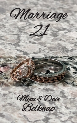 Marriage 21: A Journey Towards Freedom and Deeper Connections by Belknap, Myca