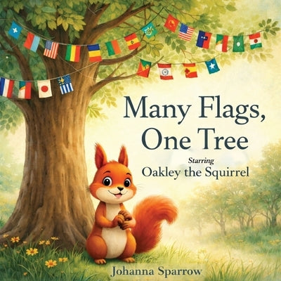 Many Flags, One Tree Starring Oakley the Squirrel by Sparrow, Johanna